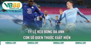 Tỷ lệ kèo bóng đá Anh