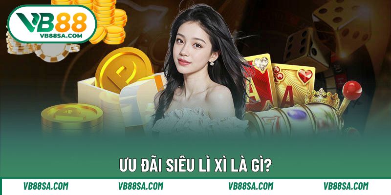 Giới thiệu khuyến mãi ấn tượng siêu lì xì chào Tết