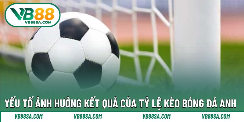 Yếu tố ảnh hưởng kết quả khi thực hiện soi kèo Anh