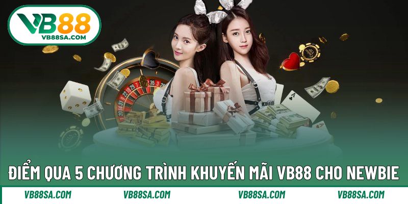 5 chương trình khuyến mãi hấp dẫn khi newbie đến với VB88