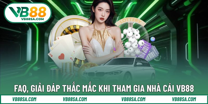 FAQ các thắc mắc được tổng hợp từ người dùng VB88