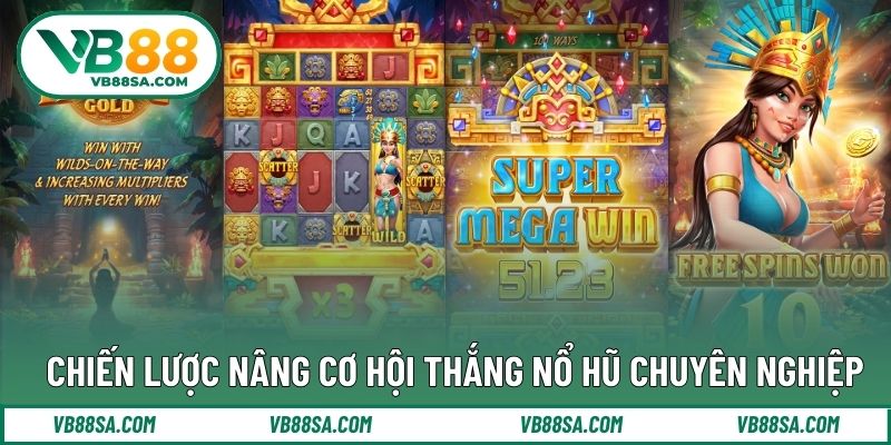 Chiến lược nâng cơ hội thắng nổ hũ chuyên nghiệp