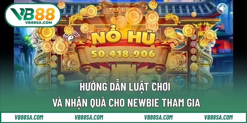 Hướng dẫn luật chơi và nhận quà cho newbie tham gia