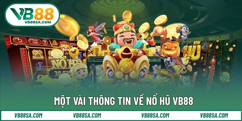 Một vài thông tin về nổ hũ VB88
