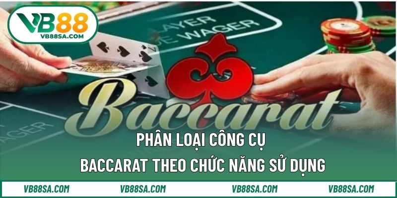 Phân loại công cụ baccarat theo chức năng sử dụng
